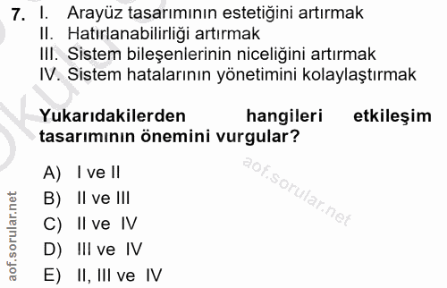 7. soru: 1. Arayüz tasarımının estetiğini artırmak Il. Hatırlanabilirliği artırmak IlI. Sistem bileşenlerinin niceliğini artır…