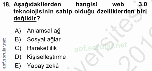 18. soru: Aşağıdakilerden hangisi web 3.0 teknolojisinin sahip olduğu özelliklerden biri değildir? A) Anlamsal ağ B) Sosyal agl…