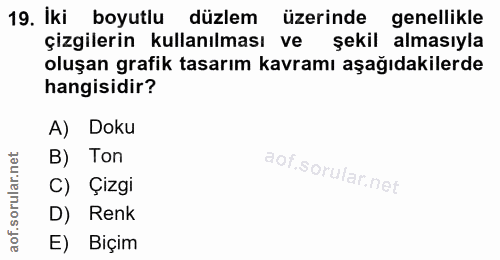 19. soru: Iki boyutlu düzlem üzerinde genellikle çizgilerin kullanılması ve şekil almasıyla oluşan grafik tasarım kavramı aşağı…