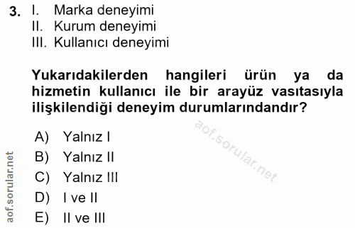 3. soru: Marka deneyimi II. Kurum deneyimi IIl. Kullanıcı deneyimi Yukarıdakilerden hangileri ürün ya da hizmetin kullanıcı il…