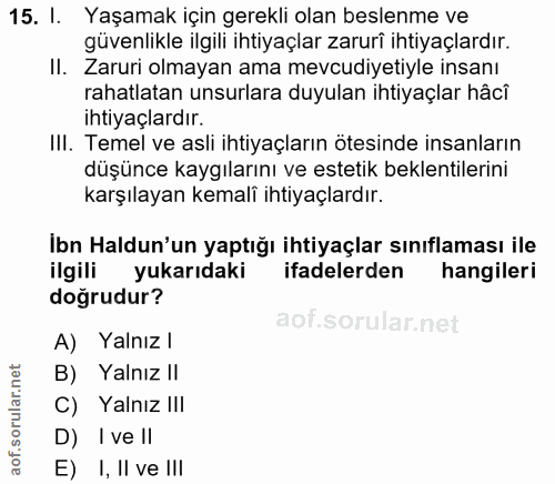 15. soru: I. Yaşamak için gerekli olan beslenme ve güvenlikle ilgili ihtiyaçlar zaruri ihtiyaçlardır. II. Zaruri olmayan ama me…