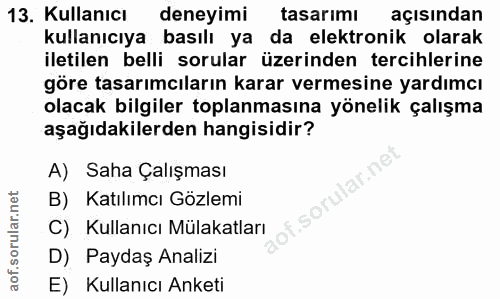 13. soru: Kullanıcı deneyimi tasarımı açısından kullanıcıya basılı ya da elektronik olarak iletilen belli sorular üzerinden ter…