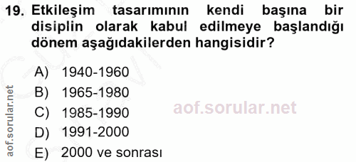 19. soru: Etkileşim tasariminın kendi başına bir disiplin olarak kabul edilmeye başlandığı dönem aşağıdakilerden hangisidir? A)…