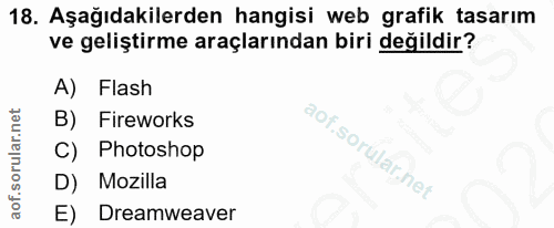18. soru: Aşağıdakilerden hangisi web grafik tasarım ve geliştirme araçlarından biri değildir? A) Flash B) Fireworks C) Photosh…