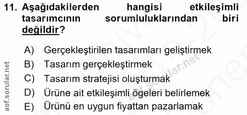 11. soru: Aşağıdakilerden hangisi etkileşimli tasarımcının sorumluluklarından biri değildir? A) Gerçekleştirilen tasarımları ge…