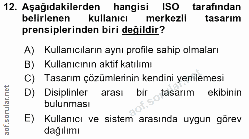 12. soru: Aşağıdakilerden hangisi ISO tarafından belirlenen kullanıcı merkezli tasarım prensiplerinden biri değildir? A) Kullan…