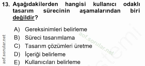 13. soru: Aşağıdakilerden hangisi kullanıcı odaklı tasarım sürecinin aşamalarından biri değildir? A) Gereksinimleri belirleme B…