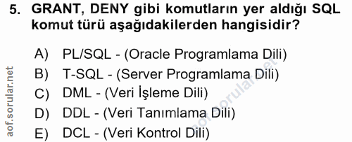 5. soru: GRANT, DENY gibi komutların yer aldığı SQL komut türü aşağıdakilerden hangisidir? A) PL/SQL - (Oracle Programlama Dil…