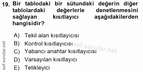 19. soru: Bir tablodaki bir sütundaki değerin diğer tablolardaki degerlerle denetlenmesini saglayan kısıtlayıcı aşağıdakilerden…