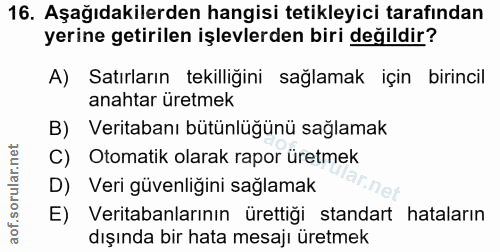 16. soru: Aşağıdakilerden hangisi tetikleyici tarafından yerine getirilen işlevlerden biri değildir? A) Satırların tekilliğini…