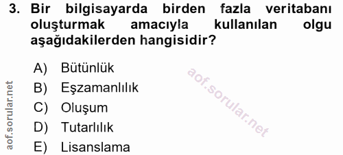 3. soru: Bir bilgisayarda birden fazla veritabanı oluşturmak amacıyla kullanılan olgu aşağıdakilerden hangisidir? A) Bütünlük…
