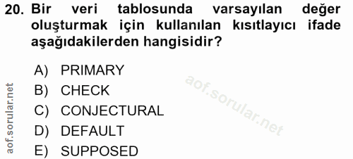 20. soru: Bir veri tablosunda varsayılan değer oluşturmak için kullanılan kısıtlayıcı ifade aşağıdakilerden hangisidir? A) PRIM…