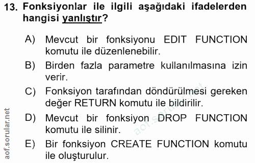 13. soru: Fonksiyonlar ile ilgili aşağıdaki ifadelerden hangisi yanlıştır? A) Mevcut bir fonksiyonu EDIT FUNCTION komutu ile dü…