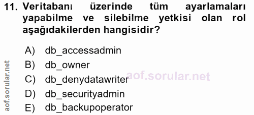11. soru: Veritabanı üzerinde tüm ayarlamaları yapabilme ve silebilme yetkisi olan rol aşağıdakilerden hangisidir? A) db_access…