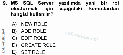 9. soru: MS SQL Server yazılımda yeni bir rol oluşturmak için aşağıdaki komutlardan hangisi kullanılır? A) NEW ROLE B) ADD ROL…