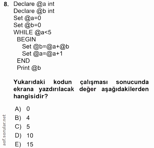 8. soru: Declare @a int Declare @b int Set @a=0 Set @b=0 WHILE @a<5 BEGIN Set @b=@a+@b Set @a=@a+1 END Print @b Yukarıdaki kod…