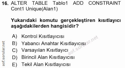 16. soru: ALTER TABLE Tablo1 ADD CONSTRAINT Cont1 Unique(Alan1) Yukarıdaki komutu gerçekleştiren kısıtlayıcı aşağıdakilerden ha…