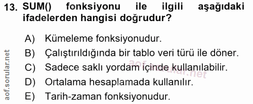 13. soru: SUM() fonksiyonu ile ilgili aşağıdaki ifadelerden hangisi doğrudur? A) Kümeleme fonksiyonudur. B) Çalıştırıldığında b…