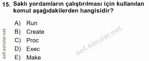 15. soru: Saklı yordamların çalıştırılması için kullanılan komut aşağıdakilerden hangisidir? A) Run B) Create C) Proc D) Exec E…