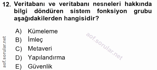 12. soru: Veritabanı ve veritabanı nesneleri hakkında bilgi döndüren sistem fonksiyon grubu aşağıdakilerden hangisidir? A) Küme…
