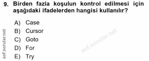 9. soru: Birden fazla koşulun kontrol edilmesi için aşağıdaki ifadelerden hangisi kullanılır? A) Case B) Cursor C) Goto D) For…