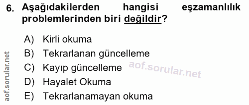 6. soru: Aşağıdakilerden hangisi eşzamanlılık problemlerinden biri değildir? A) Kirli okuma B) Tekrarlanan güncelleme C) Kayıp…