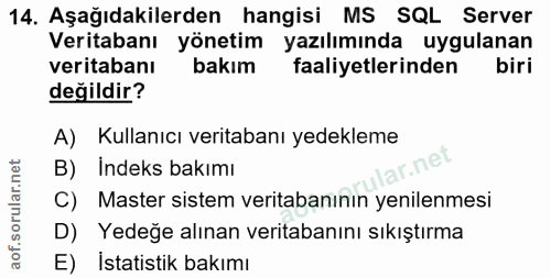 14. soru: Aşağıdakilerden hangisi MS SQL Server Veritabanı yönetim yazılımında uygulanan veritabanı bakım faaliyetlerinden biri…