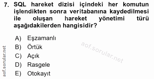 7. soru: SQL hareket dizisi içindeki her komutun işlendikten sonra veritabanına kaydedilmesi ile oluşan hareket yönetimi türü…