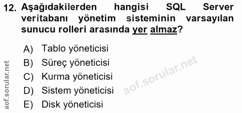 12. soru: Aşağıdakilerden hangisi SQL Server veritabanı yönetim sisteminin varsayılan sunucu rolleri arasında yer almaz? A) Tab…