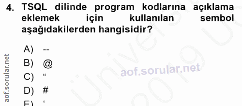 4. soru: TSQL dilinde program kodlarına açıklama eklemek için kullanılan sembol aşağıdakilerden hangisidir? A) - B)
