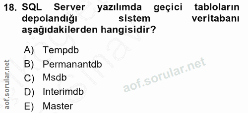 18. soru: SQL Server yazılımda geçici tabloların depolandığı sistem veritabanı aşağıdakilerden hangisidir? A) Tempdb B) Permana…