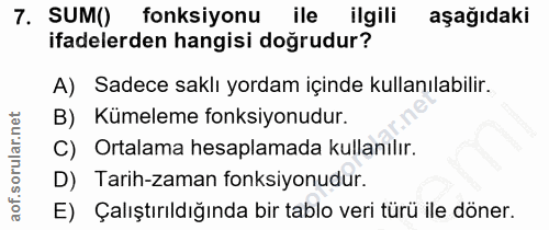 7. soru: SUM( fonksiyonu ile ilgili aşağıdaki ifadelerden hangisi doğrudur? A) Sadece saklı yordam içinde kullanılabilir. B) K…