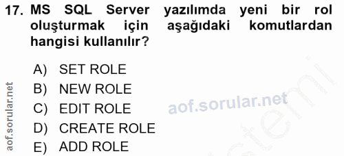 17. soru: MS SQL Server yazılımda yeni bir rol oluşturmak için aşağıdaki komutlardan hangisi kullanılır? A) SET ROLE B) NEW ROL…