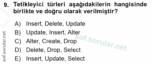 9. soru: Tetikleyici türleri aşağıdakilerin hangisinde birlikte ve doğru olarak verilmiştir? A) Insert, Delete, Update B) Upda…