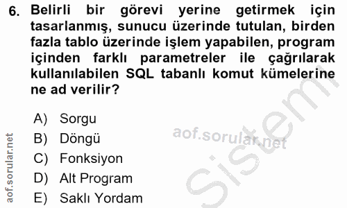 6. soru: Belirli bir görevi yerine getirmek için tasarlanmış, sunucu üzerinde tutulan, birden fazla tablo üzerinde işlem yapab…