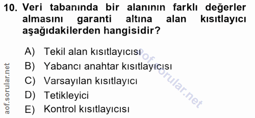 10. soru: Veri tabanında bir alanının farklı değerler almasını garanti altina alan kısıtlayıcı aşağıdakilerden hangisidir? A) T…