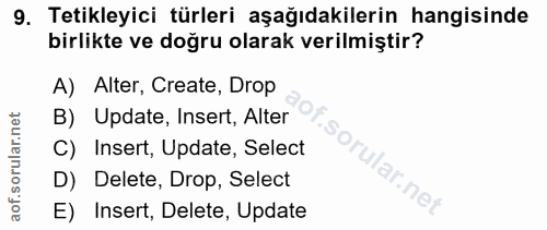 9. soru: Tetikleyici türleri aşağıdakilerin hangisinde birlikte ve doğru olarak verilmiştir? A) Alter, Create, Drop B) Update,…