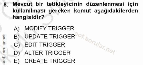 8. soru: Mevcut bir tetikleyicinin düzenlenmesi için kullanılması gereken komut aşağıdakilerden hangisidir? A) MODIFY TRIGGER…