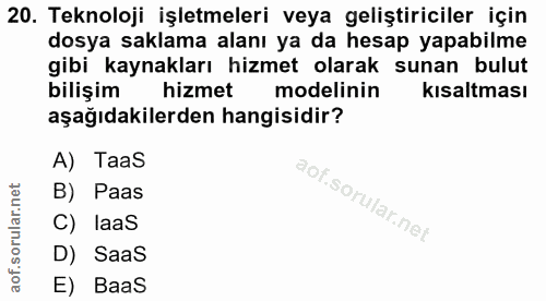 20. soru: Teknoloji işletmeleri veya geliştiriciler için dosya saklama alanı ya da hesap yapabilme gibi kaynakları hizmet olara…
