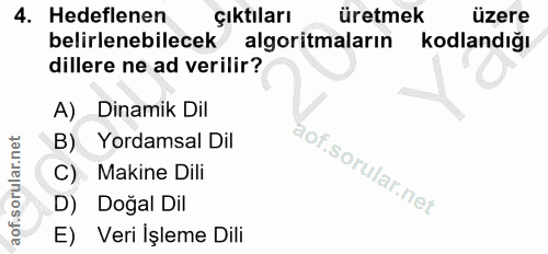 4. soru: Hedeflenen çıktıları üretmek üzere belirlenebilecek algoritmaların kodlandığı dillere ne ad verilir? A) Dinamik Dil B…