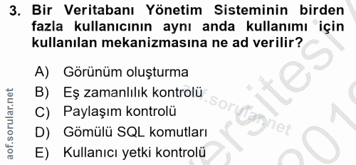 3. soru: Bir Veritabanı Yönetim Sisteminin birden fazla kullanıcının aynı anda kullanımı için kullanılan mekanizmasına ne ad v…