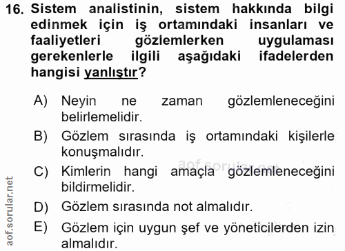 16. soru: Sistem analistinin, sistem hakkında bilgi edinmek için iş ortamındaki insanları ve faaliyetleri gözlemlerken uygulama…