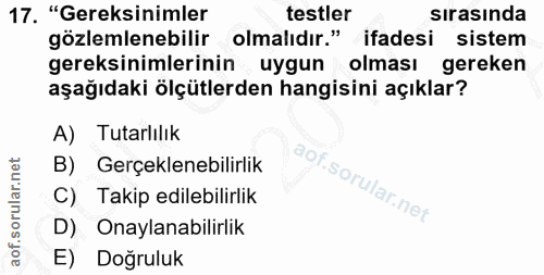 17. soru: "Gereksinimler testler sırasında gözlemlenebilir olmalıdır." ifadesi sistem gereksinimlerinin uygun olması gereken aş…