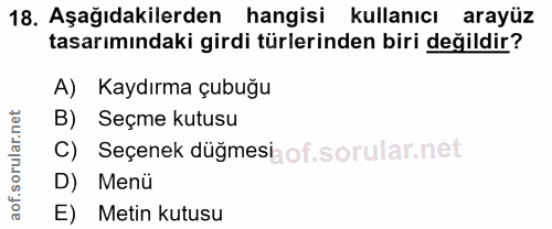 18. soru: Aşağıdakilerden hangisi kullanıcı arayüz tasarımındaki girdi türlerinden biri değildir? A) Kaydırma çubuğu B) Seçme k…
