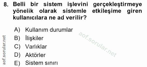 8. soru: Belli bir sistem işlevini gerçekleştirmeye yönelik olarak sistemle etkileşime giren kullanıcılara ne ad verilir? A) K…