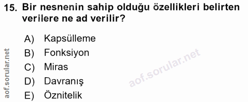 15. soru: Bir nesnenin sahip olduğu özellikleri belirten verilere ne ad verilir? A) Kapsülleme B) Fonksiyon C) Miras D) Davranı…