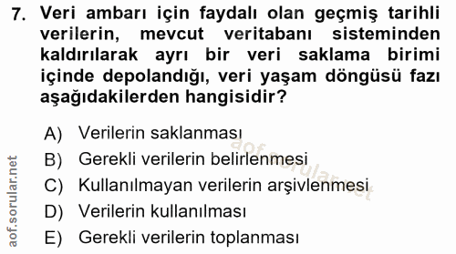 7. soru: Veri ambarı için faydalı olan geçmiş tarihli verilerin, mevcut veritabanı sisteminden kaldırılarak ayrı bir veri sakl…