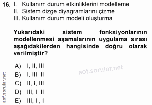 16. soru: I. Kullanım durum etkinliklerini modelleme Il. Sistem dizge diyagramlarını çizme III. Kullanım durum modeli oluşturma…