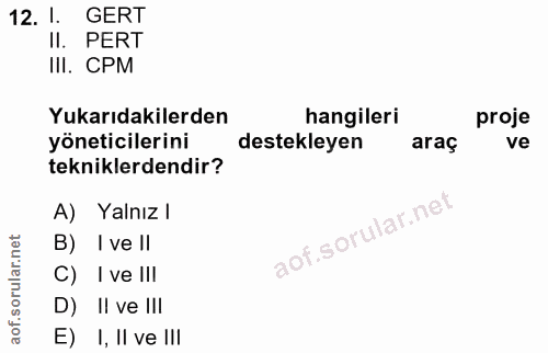12. soru: 1. GERT Il. PERT III. CPM Yukarıdakilerden hangileri proje yöneticilerini destekleyen araç ve tekniklerdendir? A) Yal…