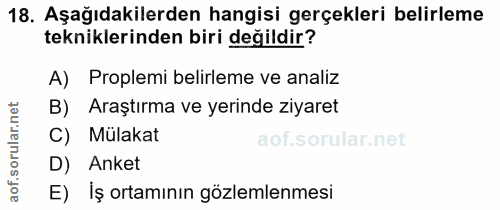 18. soru: Aşağıdakilerden hangisi gerçekleri belirleme tekniklerinden biri değildir? A) Proplemi belirleme ve analiz B) Araştır…